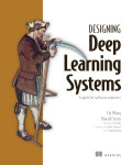 Cover of Designing Deep Learning Systems: A guide for software engineers