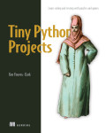Cover of Tiny Python Projects: Learn coding and testing with puzzles and games