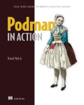 Cover of Podman in Action: Secure, rootless containers for Kubernetes, microservices, and more