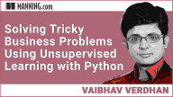 Solving Tricky Business Problems with Unsupervised Learning with Python