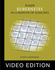 Learn Kubernetes in a Month of Lunches Video Edition