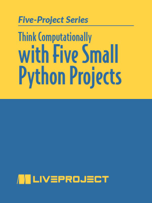 Think Computationally with Five Small Python Projects