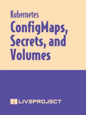 Config Maps, Secrets, and Volumes