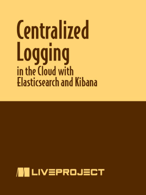 Centralized Logging in the Cloud with Elasticsearch and Kibana