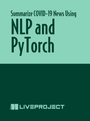 Summarize COVID-19 News Using NLP and PyTorch