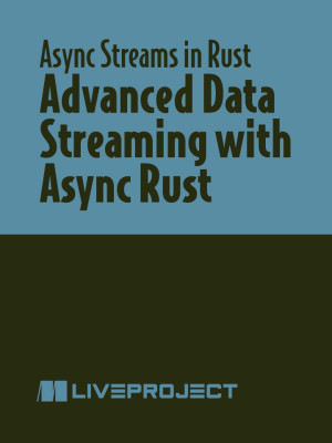 Advanced Data Streaming with Async Rust