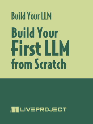 Build Your First LLM from Scratch