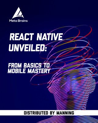 React Native Unveiled: From basics to mobile mastery