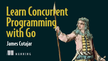 Learn Concurrent Programming with Go - James Cutajar