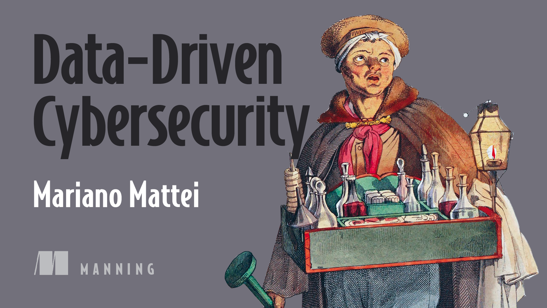 Data Driven Cybersecurity by Mariano Mattei — Manning Publications